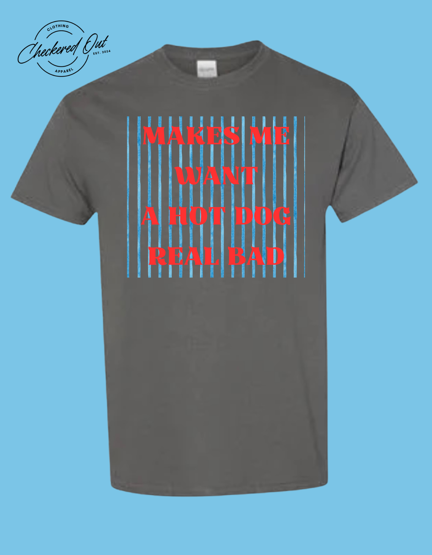 Makes me want a hot dog real bad t-shirt