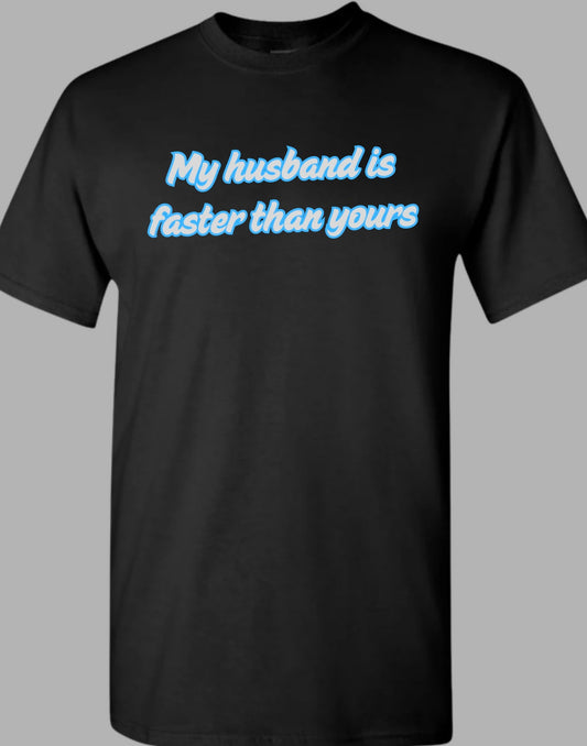 My Husband is Faster Than Yours Design T-Shirt